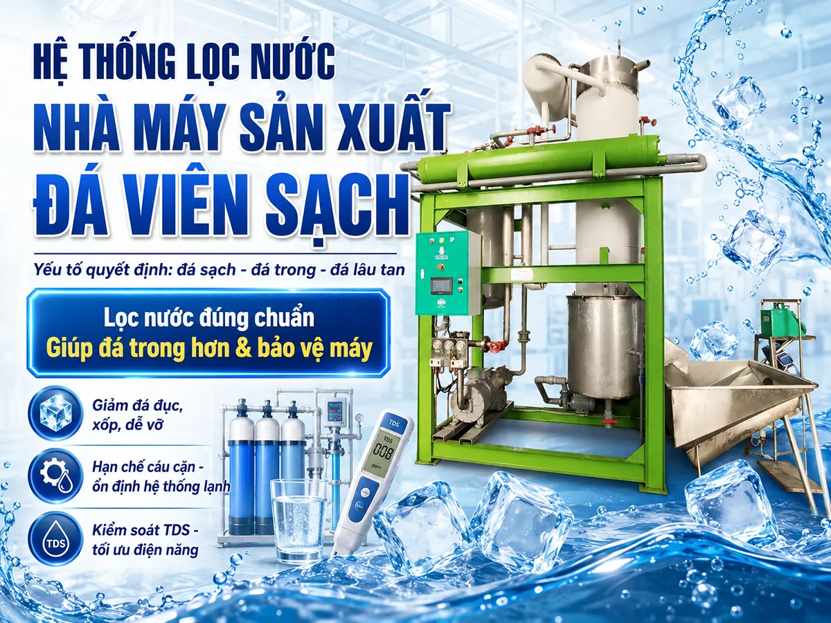 Đầu tư đúng hệ thống lọc nước nhà máy sản xuất đá viên sạch chính là nền tảng quyết định chất lượng đá trong, độ bền viên đá và sự ổn định lâu dài của toàn bộ dây chuyền sản xuất
