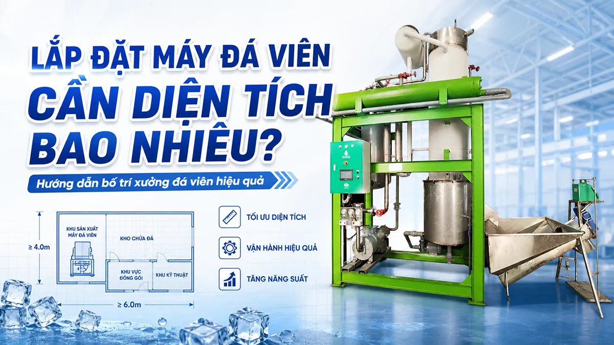 Nhiều nhà đầu tư khi bắt đầu kinh doanh đá sạch thường đặt câu hỏi: lắp đặt máy đá viên cần diện tích bao nhiêu để đảm bảo hệ thống vận hành ổn định và thuận tiện cho việc bố trí nhà xưởng
