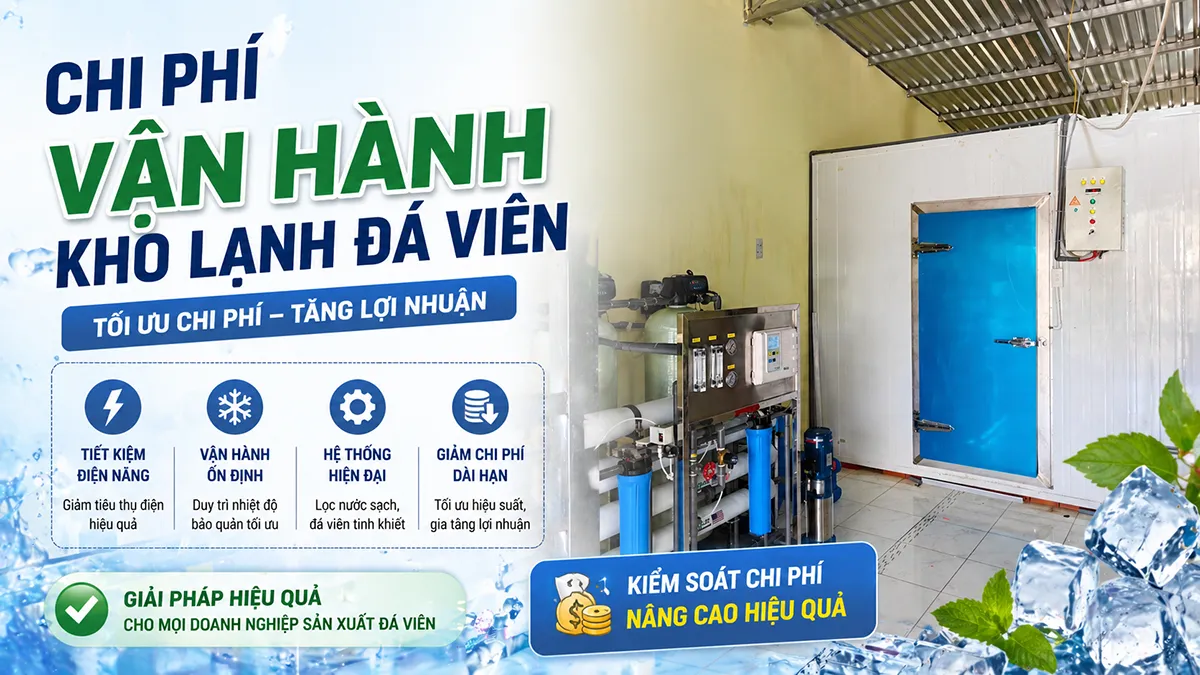 Chi phí vận hành kho lạnh đá viên mỗi tháng không chỉ là tiền điện. Tính đúng ngay từ đầu giúp bạn tránh hụt vốn khi mở xưởng.