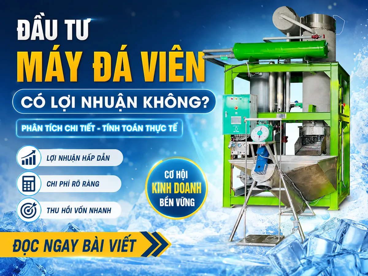 Đầu tư máy đá viên có lợi nhuận không? Câu trả lời là có, nếu bạn chọn đúng công suất máy, có nguồn khách ổn định và vận hành sản xuất hợp lý.