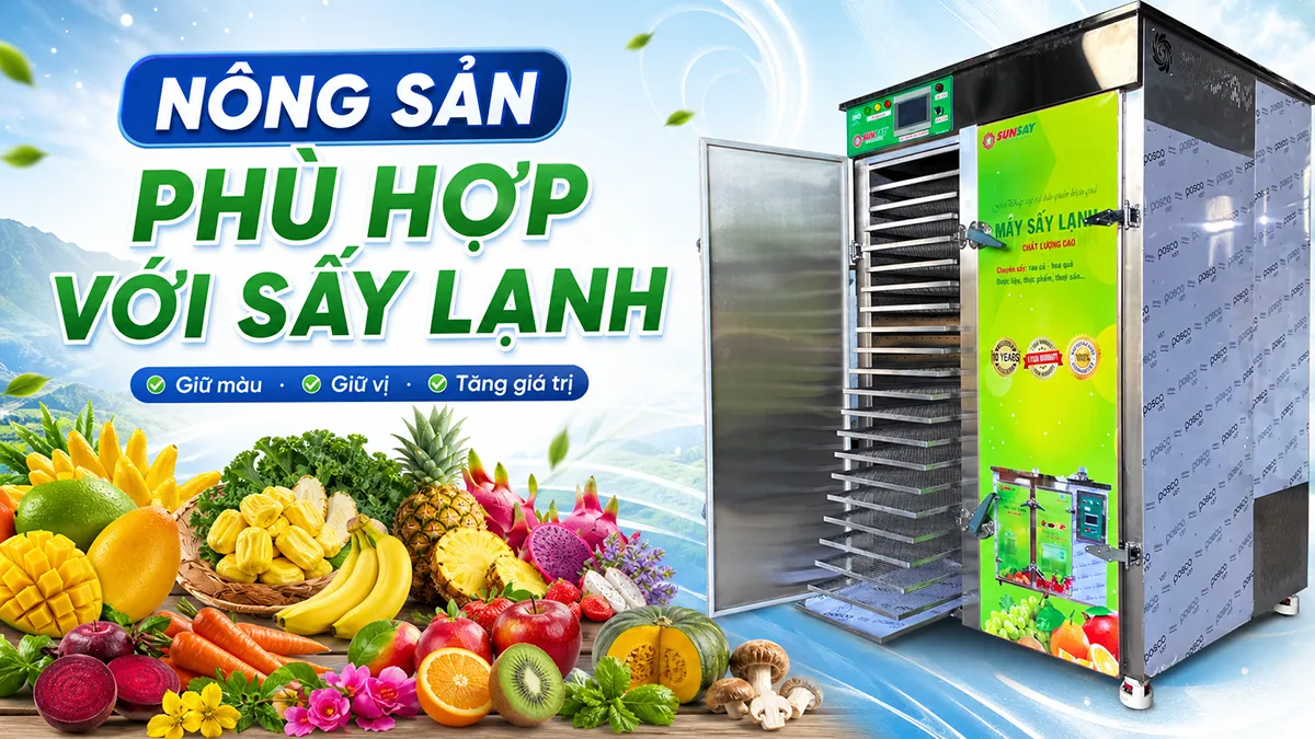 Nông sản phù hợp với sấy lạnh giữ màu đẹp, hương vị tự nhiên và nâng cao giá trị thành phẩm sau sấy.