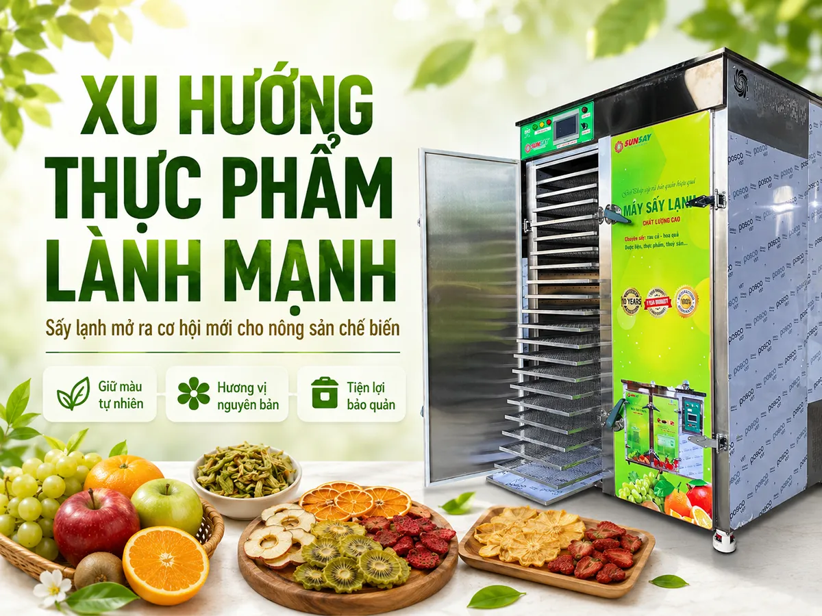 Xu hướng thực phẩm lành mạnh đang mở ra cơ hội lớn cho các dòng nông sản sấy lạnh tự nhiên, tiện lợi và giàu giá trị.