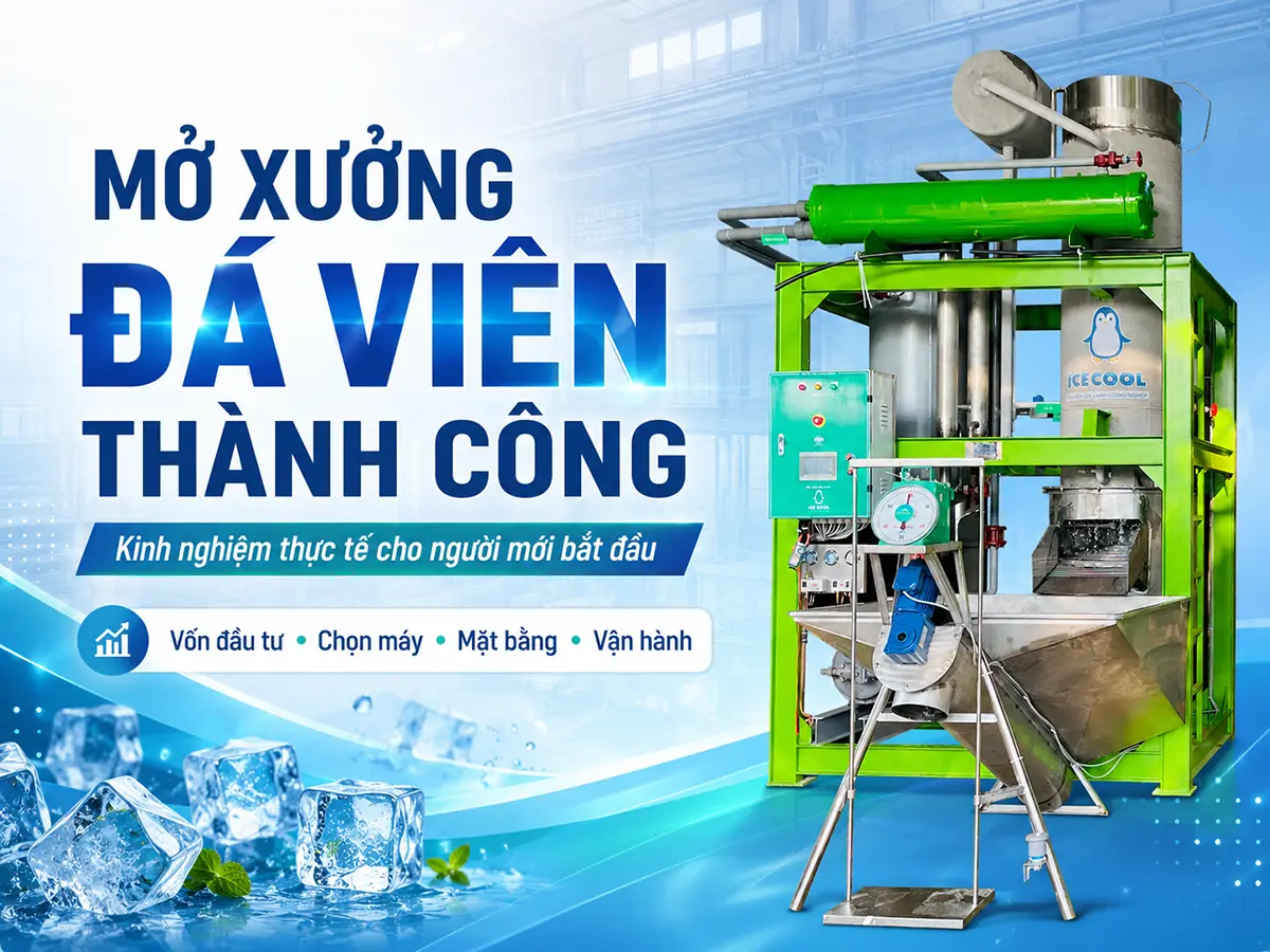 Kinh nghiệm mở cơ sở sản xuất đá viên bắt đầu từ việc lựa chọn dây chuyền phù hợp với nhu cầu thị trường.