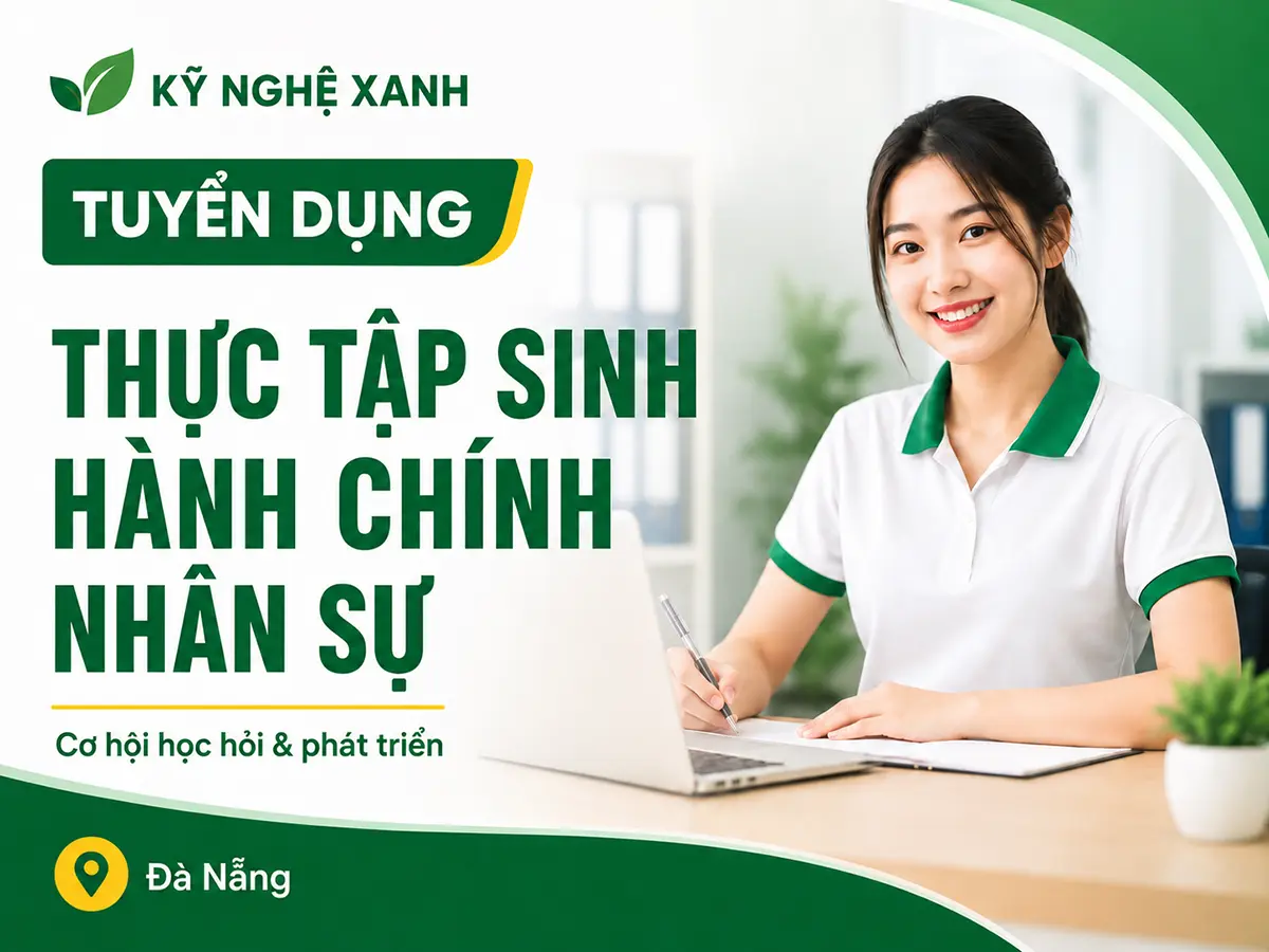 Kỹ Nghệ Xanh Tuyển dụng Thực tập sinh Bộ phận Hành chính Nhân sự