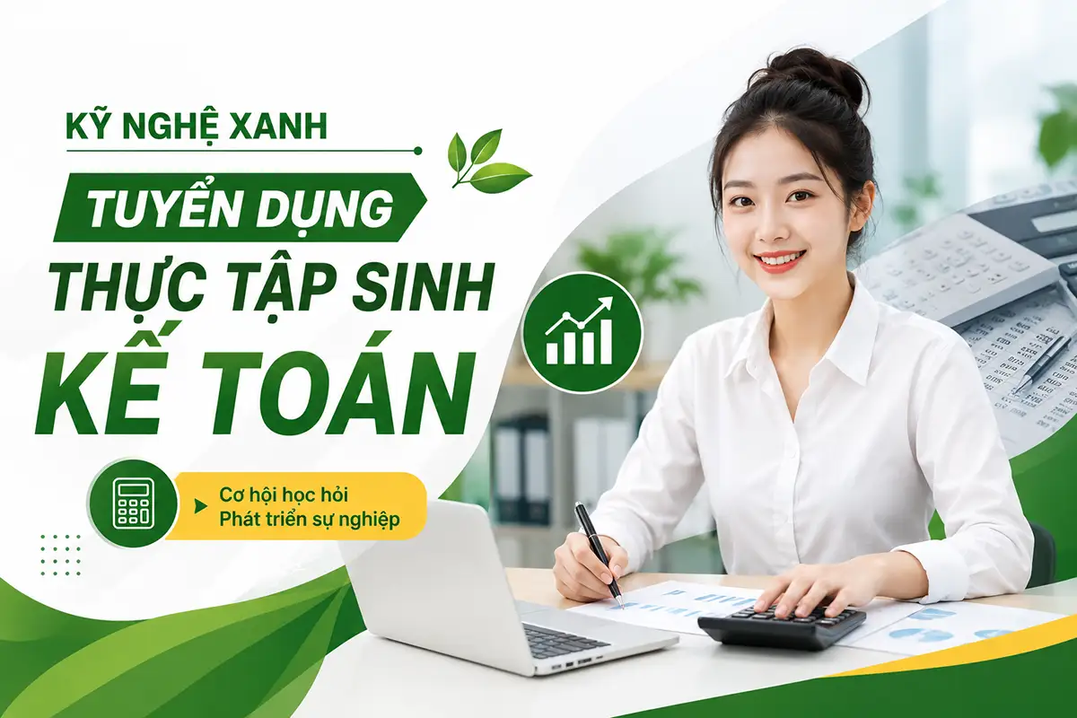 Kỹ Nghệ Xanh Tuyển dụng Thực tập sinh Kế toán