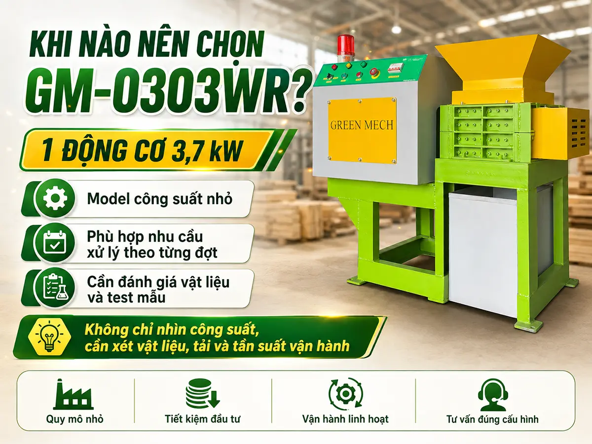 Khi nào nên chọn GM-0303WR là câu hỏi cần được đánh giá dựa trên loại vật liệu, tải nghiền, năng suất mong muốn, tần suất vận hành và điều kiện thực tế tại xưởng.