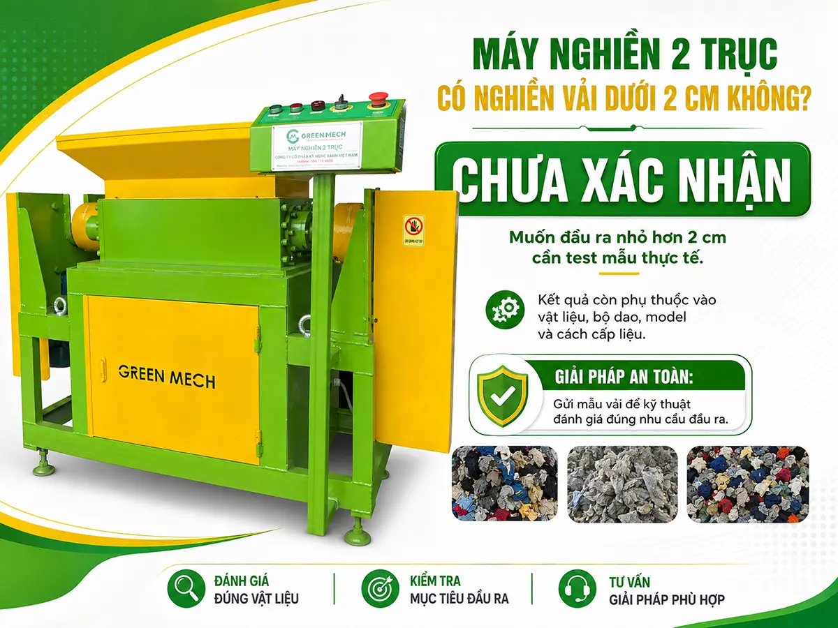 Máy nghiền 2 trục có nghiền vải nhỏ hơn 2 cm không? Cần test thực tế trước khi kết luận.
