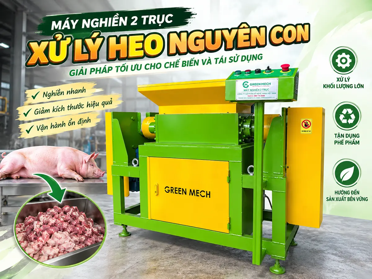 Máy nghiền heo nguyên con GREEN MECH được xem xét theo kích thước vật liệu, năng suất, yêu cầu đầu ra và điều kiện vận hành thực tế.