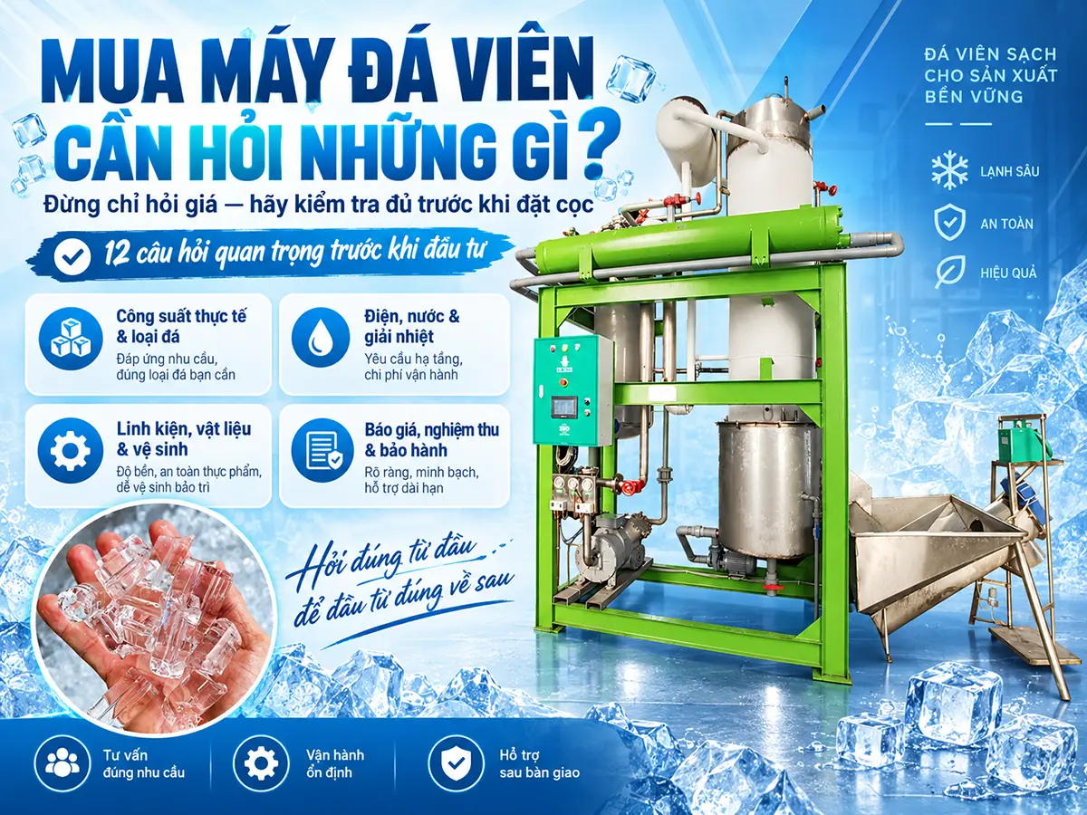 Mua máy đá viên cần hỏi những gì? Làm rõ sản lượng, cấu hình, chi phí lắp đặt và điều kiện bảo hành trước khi đặt cọc.