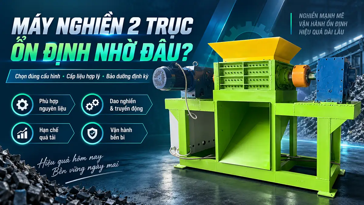 Máy nghiền 2 trục hoạt động ổn định phụ thuộc yếu tố nào?