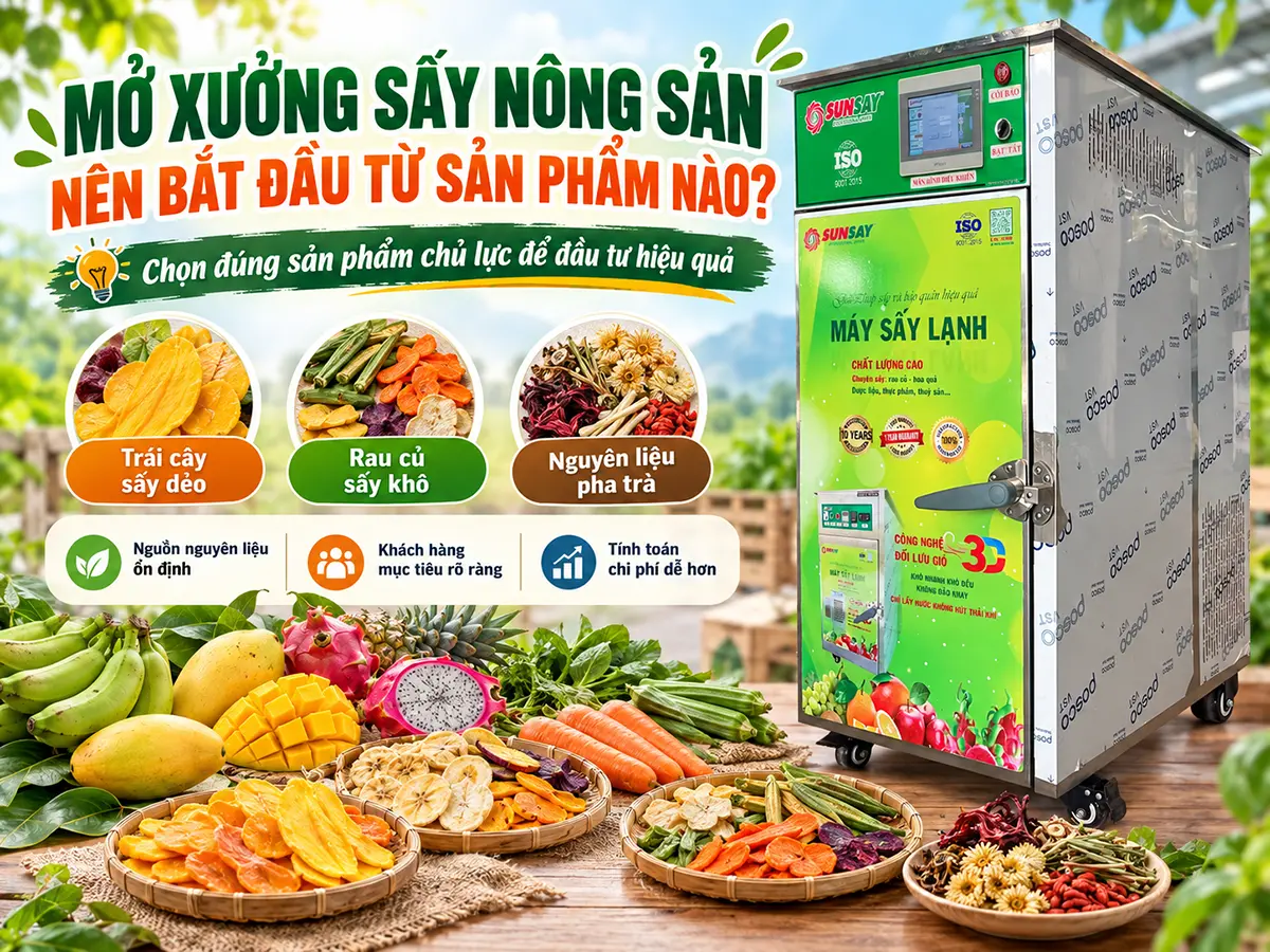 Mở xưởng sấy nông sản nên bắt đầu từ sản phẩm có nguồn nguyên liệu ổn định và đầu ra rõ ràng.